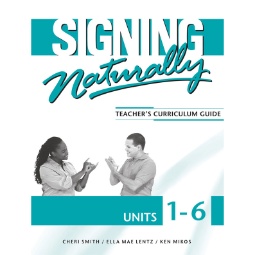 Signing Naturally Units 1-6 Teacher's Curriculum