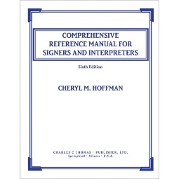 Comprehensive Reference Manual for Signers and Interpreters 6th Edition