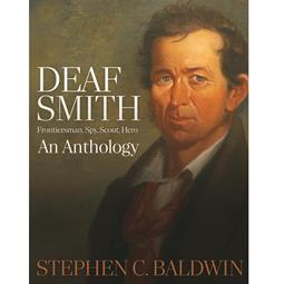 Deaf Smith - Frontiersman, Spy, Scout, Hero | An Anthology by Stephen C. Baldwin